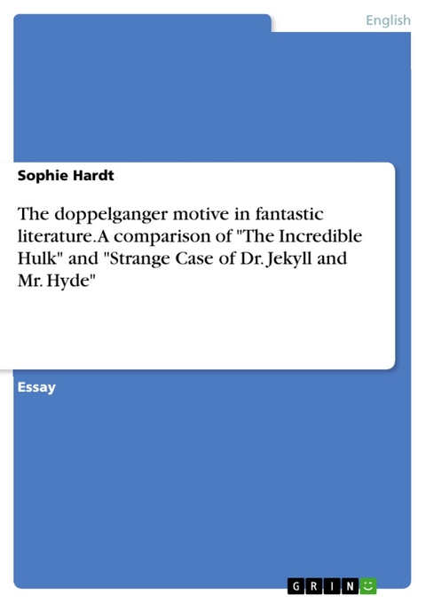 The doppelganger motive in fantastic literature. A comparison of  "The Incredible Hulk" and "Strange Case of Dr. Jekyll and Mr. Hyde" - Sophie Hardt