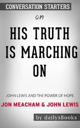 His Truth Is Marching On: John Lewis and the Power of Hope by Jon Meacham and John Lewis: Conversation Starters -  Dailybooks