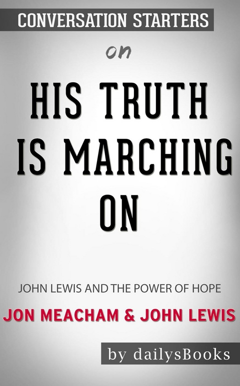 His Truth Is Marching On: John Lewis and the Power of Hope by Jon Meacham and John Lewis: Conversation Starters -  Dailybooks