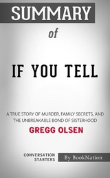 If You Tell: A True Story of Murder, Family Secrets, and the Unbreakable Bond of Sisterhood by Gregg Olsen: Conversation Starters -  Dailybooks