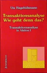 Transaktionsanalyse in Aktion / Transaktionsanalyse - Wie geht denn das? - Ute Hageh&uuml;lsmann