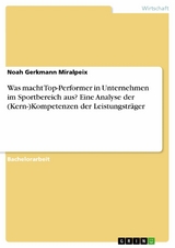 Was macht Top-Performer in Unternehmen im Sportbereich aus? Eine Analyse der (Kern-)Kompetenzen der Leistungstr&auml;ger -  Noah Gerkmann Miralpeix