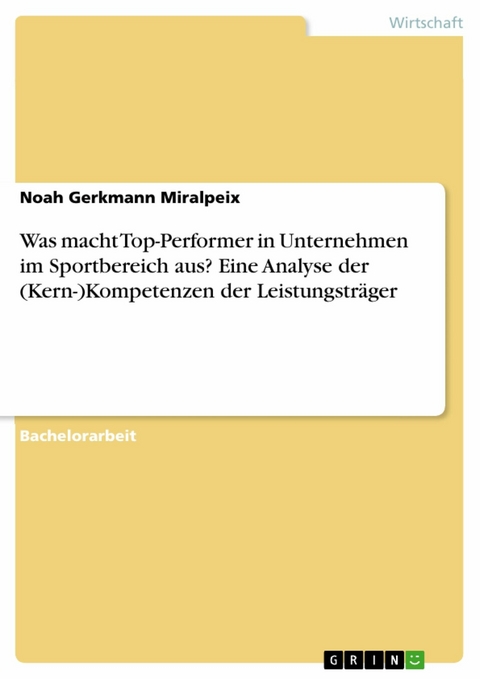 Was macht Top-Performer in Unternehmen im Sportbereich aus? Eine Analyse der (Kern-)Kompetenzen der Leistungstr&auml;ger -  Noah Gerkmann Miralpeix