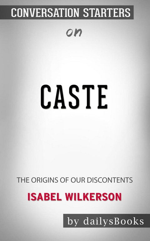Caste: The Origins of Our Discontents by Isabel Wilkerson: Conversation Starters -  Dailybooks