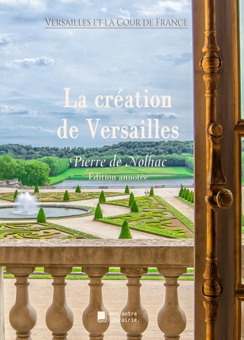 La cr&eacute;ation de Versailles - Pierre De Nolhac