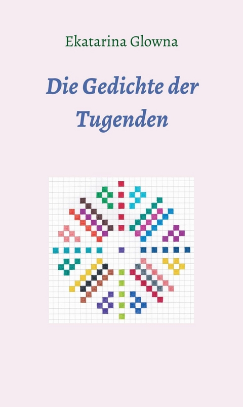 Die Gedichte der Tugenden -  Ekatarina Glowna