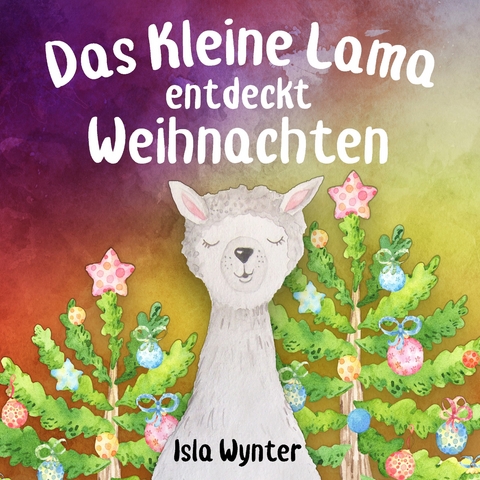 Das Kleine Lama Entdeckt Weihnachten - Isla Wynter, Annette Kurz