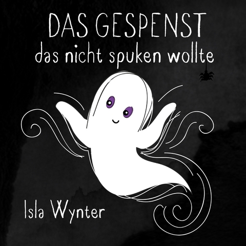 Das Gespenst das nicht spuken wollte - Isla Wynter, Annette Kurz