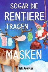 Sogar die Rentiere tragen Masken - Isla Wynter