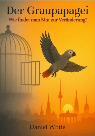 Der Graupapagei - Wie findet man Mut zur Veränderung?