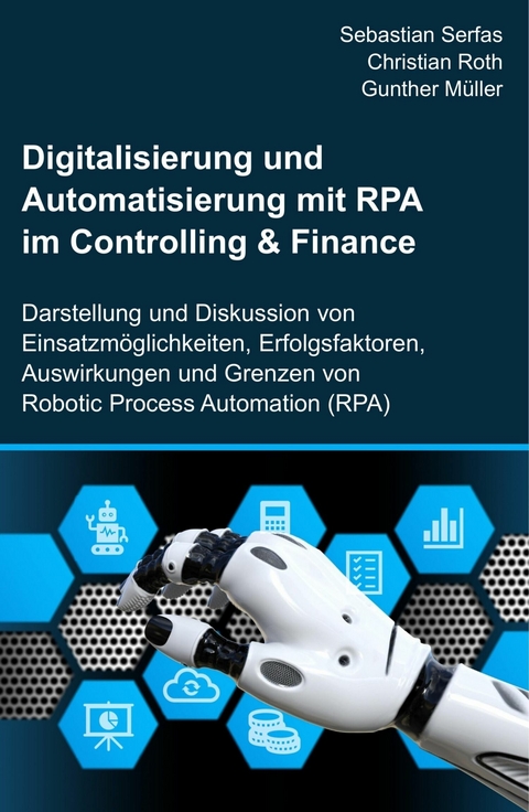 Digitalisierung und Automatisierung mit RPA im Controlling & Finance -  Sebastian Serfas,  Christian Roth,  Gunther M&uuml;ller