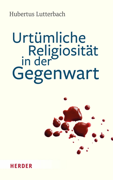 Urt&uuml;mliche Religiosit&auml;t in der Gegenwart -  Hubertus Lutterbach