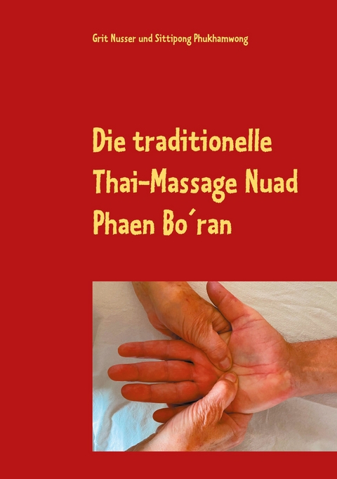 Die traditionelle Thai-Massage Nuad Phaen Bo&acute;ran - Grit Nusser, Sittipong Phukhamwong
