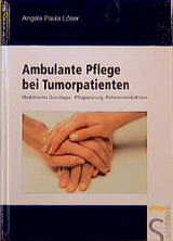 Ambulante Pflege bei Tumorpatienten - Angela Löser, Birgitta Husselmann, Ursula Kleist, Burkhard Löser
