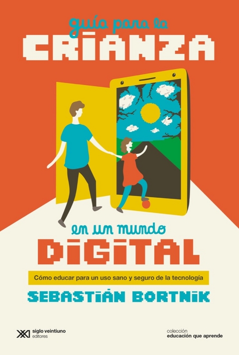 Gu&iacute;a para la crianza en un mundo digital - Sebasti&aacute;n Bortnik