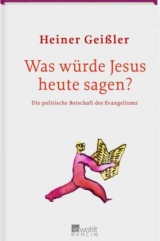 Was w&uuml;rde Jesus heute sagen? - Heiner Gei&szlig;ler