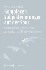 Komplexen Subjektivierungen auf der Spur -  Melanie Behrens