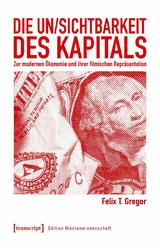 Die Un/Sichtbarkeit des Kapitals - Felix T. Gregor