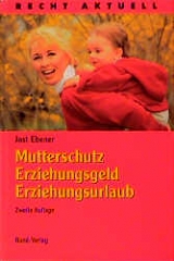 Mutterschutz - Erziehungsgeld - Erziehungsurlaub - Jost Ebener
