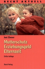 Mutterschutz, Erziehungsgeld, Elternzeit - Jost Ebener