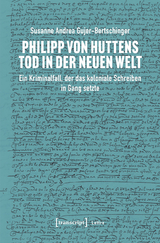 Philipp von Huttens Tod in der Neuen Welt -  Susanne Andrea Gujer-Bertschinger