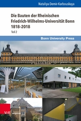 Die Bauten der Rheinischen Friedrich-Wilhelms-Universit&auml;t Bonn 1818-2018 -  Nataliya Demir-Karbouskaya