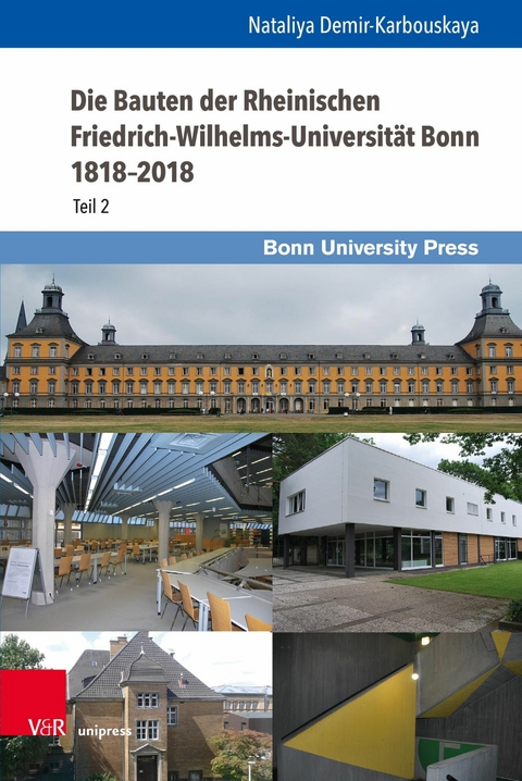 Die Bauten der Rheinischen Friedrich-Wilhelms-Universit&auml;t Bonn 1818-2018 -  Nataliya Demir-Karbouskaya