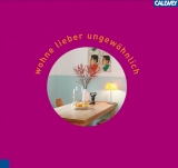 Wohne lieber ungew&ouml;hnlich - Jana Jung, Simona Heuberger