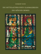 Corpus Vitrearum medii Aevi Deutschland / Die mittelalterlichen Glasmalereien des K&ouml;lner Domes - Herbert Rode