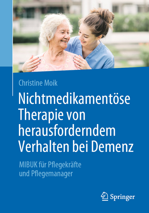 Nichtmedikament&ouml;se Therapie von herausforderndem Verhalten bei Demenz - Christine Moik