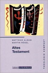 Theologie kompakt: Altes Testament - Matthias Albani, Martin R&ouml;sel