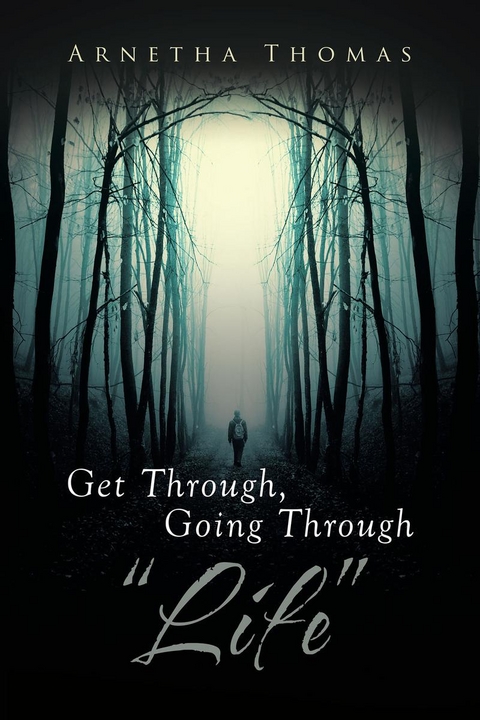 Get Through, Going through "Life" - Arnetha Thomas