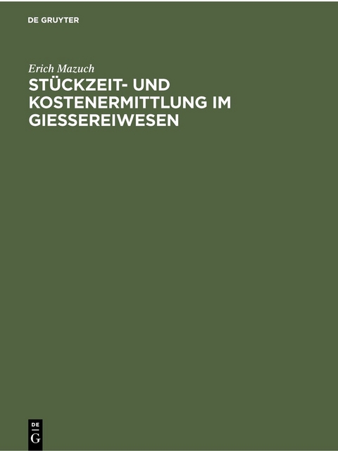 St&uuml;ckzeit- und Kostenermittlung im Giessereiwesen - Erich Mazuch