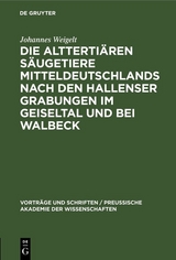 Die altterti&auml;ren S&auml;ugetiere Mitteldeutschlands nach den Hallenser Grabungen im Geiseltal und bei Walbeck - Johannes Weigelt