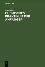 Chemisches Praktikum f&uuml;r Anf&auml;nger - Artur Binz