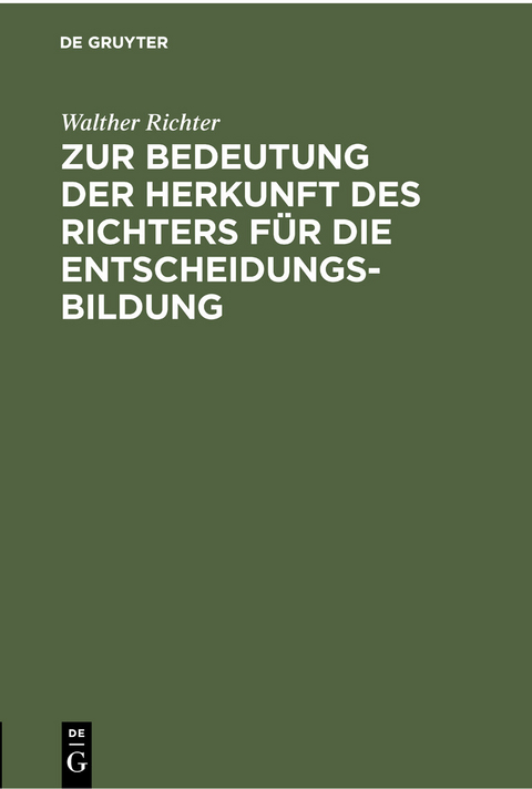 Zur Bedeutung der Herkunft des Richters f&uuml;r die Entscheidungsbildung - Walther Richter