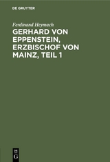 Gerhard von Eppenstein, Erzbischof von Mainz, Teil 1 - Ferdinand Heymach