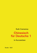 Chinesisch f&uuml;r Deutsche 1 (in Kurzzeichen) - Ruth Cremerius