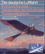 Edmund Rumpler - Wegbereiter der industriellen Flugzeugfertigung - Jörg A Kranzhoff