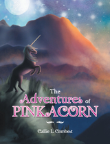 The Adventures of Pinkacorn - Callie L. Combest