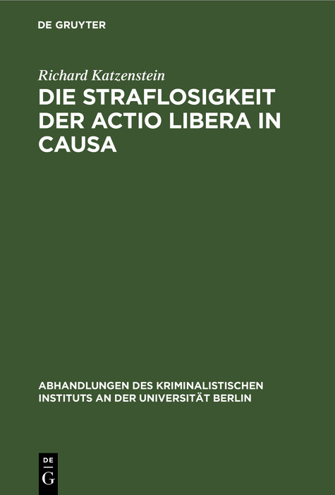 Die Straflosigkeit der actio libera in causa - Richard Katzenstein