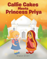 Callie Cakes Meets Princess Priya - Sharon Smith