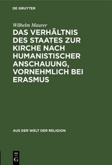 Das Verh&auml;ltnis des Staates zur Kirche nach humanistischer Anschauung, vornehmlich bei Erasmus - Wilhelm Maurer
