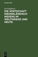 Die Wirtschaft Niederl&auml;ndisch Indiens im Weltkriege und heute - Emil Helfferich
