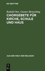 Chorgebete f&uuml;r Kirche, Schule und Haus - Rudolf Otto, Gustav Mensching