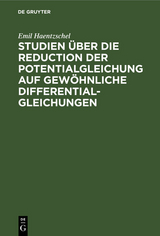 Studien &uuml;ber die Reduction der Potentialgleichung auf gew&ouml;hnliche Differentialgleichungen - Emil Haentzschel