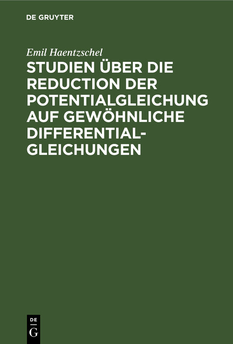 Studien &uuml;ber die Reduction der Potentialgleichung auf gew&ouml;hnliche Differentialgleichungen - Emil Haentzschel
