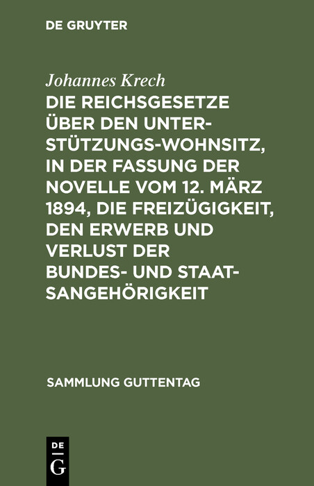 Die Reichsgesetze über den Unterstützungswohnsitz, in der Fassung der Novelle vom 12. März 1894, die Freizügigkeit, den Erwerb und Verlust der Bundes- und Staatsangehörigkeit - Johannes Krech