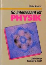 So interessant ist Physik - Walter Kranzer