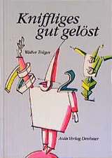 Mathematik allgemein / Kniffliges gut gel&ouml;st - aber mit Mathe... - Walter Tr&auml;ger